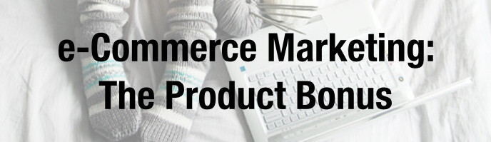 ecommerce marketing product bonus